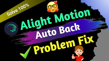 Alight Motion Auto Back Problem || Auto Back Problem Fix || Alight Motion Problem Fix