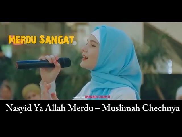 Merdu Sangat Nasyid Ya Allah - Muslimah Chechnya class=