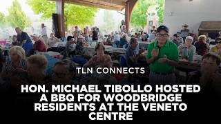 Hon. Michael Tibollo Hosted a BBQ for Woodbridge Residents at the Veneto Centre | TLN Connects