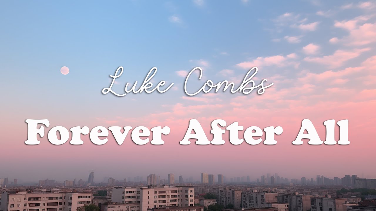 Luke Combs Forever After All Lyrics YouTube Luke combs forever after all lyrics youtube