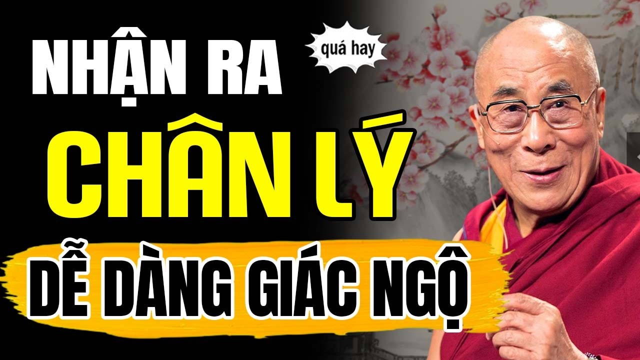 Nhận ra Chân Lý - Để dễ dàng Giác Ngộ | Thánh Đức Dalai Lama