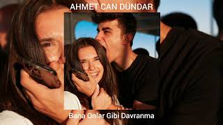Ahmet Can Dündar - Bana Onlar Gibi Davranma ( Speed Up )