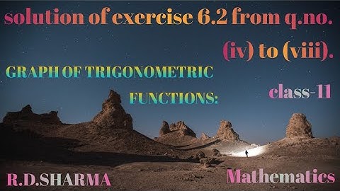 solution of exercise 6.2 graph of trigonometric functions r.d.sharma class 11 from (iv) to (viii).