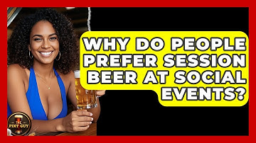 Why Do People Prefer Session Beer at Social Events? - The Pint Guy