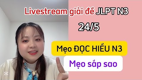 Mẹo đọc hiểu N3 (2 câu cuối), mẹo sắp sao, từ vựng N3
