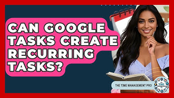 Can Google Tasks Create Recurring Tasks? - The Time Management Pro
