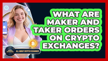 What Are Maker And Taker Orders On Crypto Exchanges? - All About Crypto Exchanges
