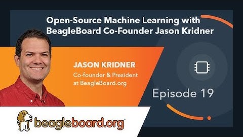 Ep. 19 | Open-Source Machine Learning with BeagleBoard Co-Founder Jason Kridner