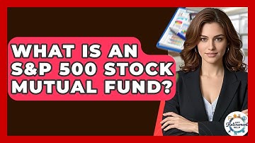 What Is An S&P 500 Stock Mutual Fund? - Get Retirement Help
