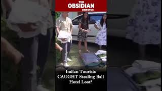 The Obsidian Dispatch: Indian Tourists CAUGHT Stealing Bali Hotel Loot