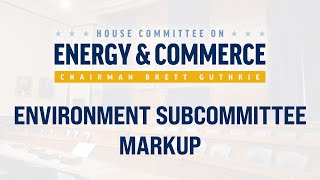 Environment Subcommittee Markup