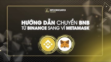 HƯỚNG DẪN CHUYỂN BNB TỪ BINANCE SANG VÍ METAMASK | BCT GUIDES