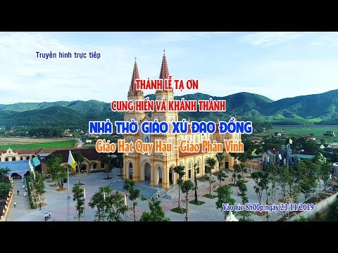 Trực tiếp Thánh Lễ Tạ Ơn và Cung Hiến Thánh Đường Nhà Thờ Giáo xứ Đạo Đồng - GP. Vinh