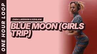 Zara Larsson & Kehlani - Blue Moon (Girls Trip) [One hour loop]