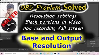 solved obs issues not capturing full screen, black extra edge, base and output resolution settings
