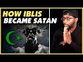 How Iblis Became Satan (Birth of the Devil) - REACTION