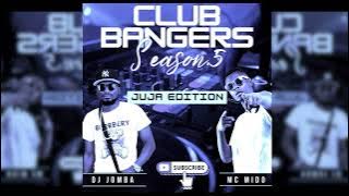 CLUB BANGERS SEASON 5 JUJA EDITION - DJ JOMBA MC MIDO