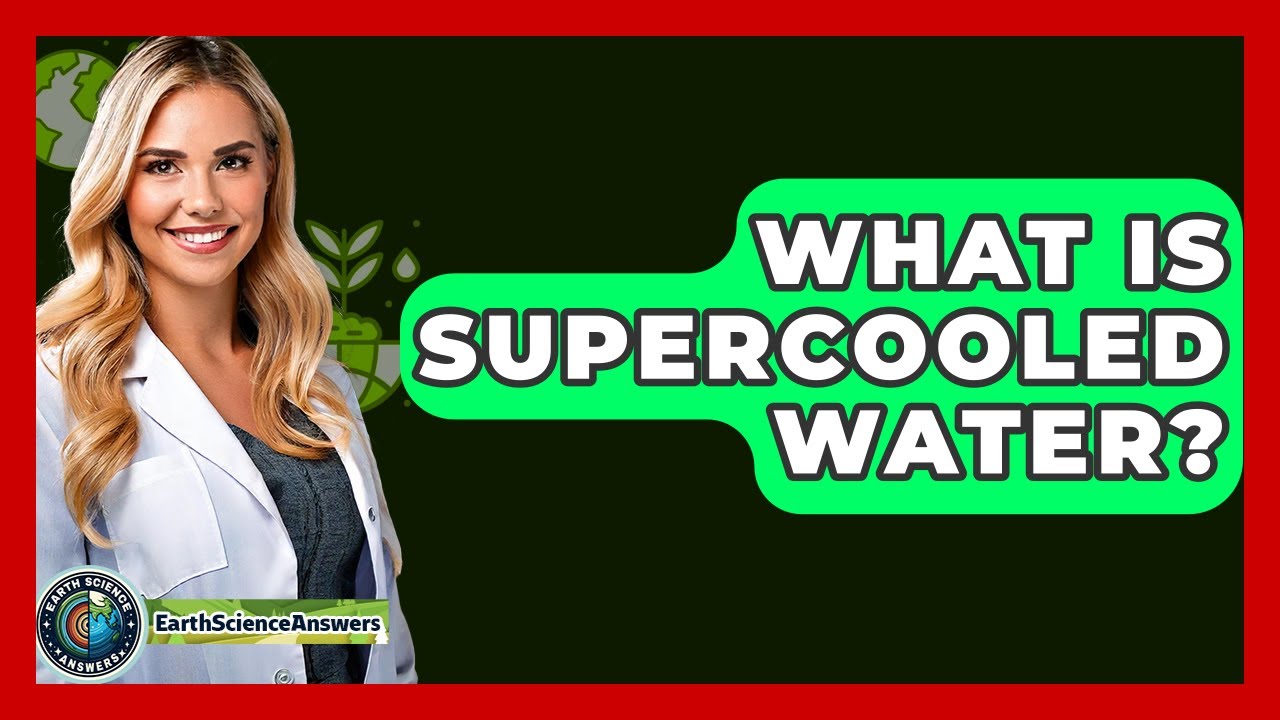 What Is Supercooled Water? - Earth Science Answers