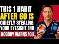 Beware! This 1 Common Habit Is Stealing Your Eyesight After 60 and Nobody Warns You