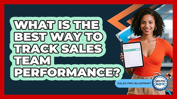 What Is The Best Way To Track Sales Team Performance? - Sales Pro Blueprint