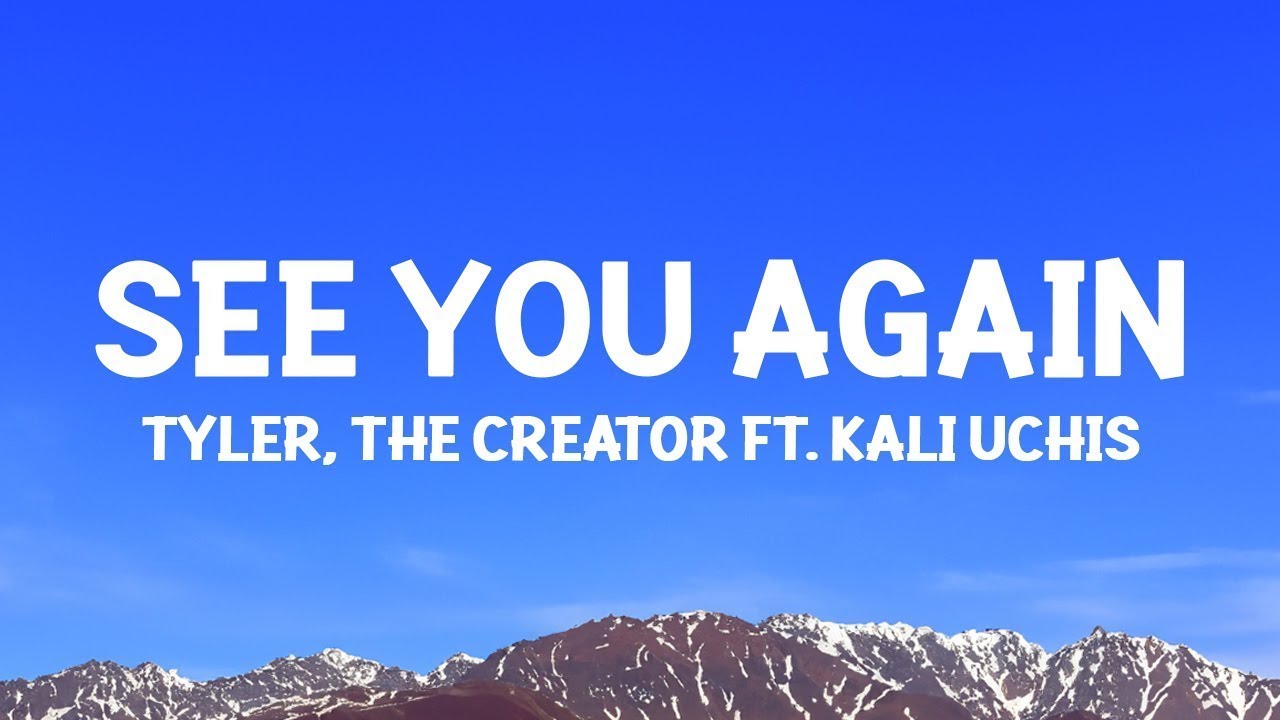 [1 HOUR]   Tyler, The Creator - See You Again (Lyrics) ft. Kali Uchis