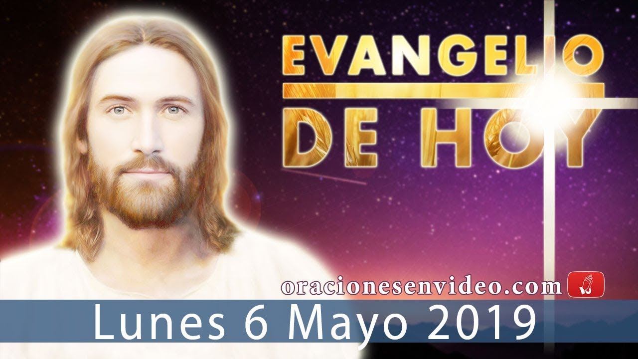 Evangelio de HOY lunes 6 Mayo 2019 La obra de Dios es esta que creáis