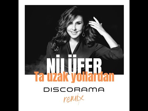 Nilufer - Ta uzak yollardan (DISCORAMA REMIX)