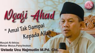 Amal Tak Sampai Kepada Allah  || Ustadz Ucu Najmudin M.Pd.Cht