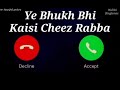 Ye Bhukh Bhi Kaisi Cheez Rabba Ringtone Whatsapp Status 2020, 2021 Mp3 Song