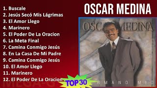 O s c a r M e d i n a 2024 MIX Grandes Éxitos ~ 1980s Music ~ Top Praise & Worship, Religious, L...