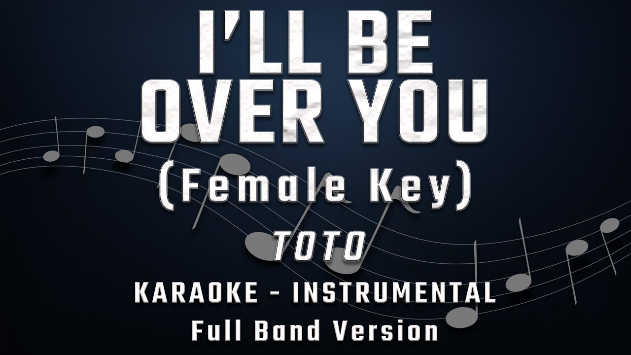 I'LL BE OVER YOU - FEMALE KEY - FULL BAND KARAOKE - INSTRUMENTAL - TOTO