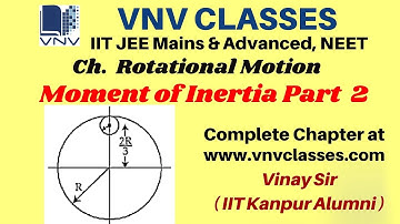 Moment of Inertia Part 2 Rotational Motion  | IIT JEE, NEET | by Vinay IIT Kanpur Alumni