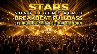 Download lagu STARS - SONG LEGEND REMIX BREAKBEAT FULLBASS Dj Stadium Golden Crown Clubbing Tiktok Viral