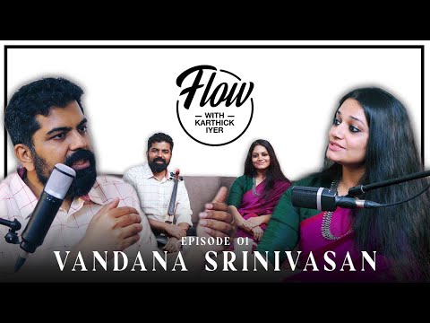Flow with Karthick Iyer | Vandana Srinivasan | Podcast EP 01