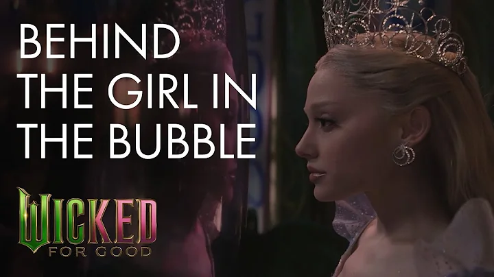 Wicked: For Good | Behind "The Girl in the Bubble"