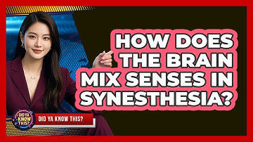 How Does The Brain Mix Senses In Synesthesia? - Did Ya Know This