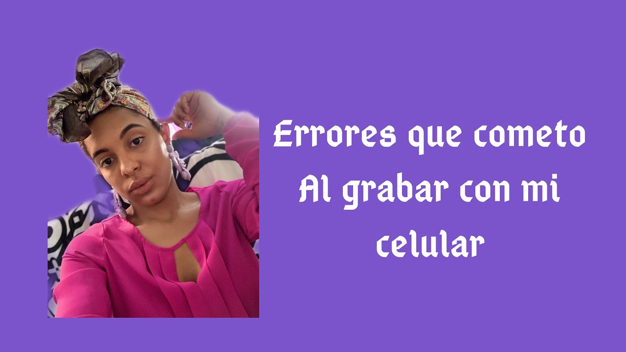 QUÉ ERRORES COMETO AL GRABAR CON MI CELULAR|@Milcania Mateo - YouTube