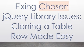 Fixing Chosen jQuery Library Issues: Cloning a Table Row Made Easy