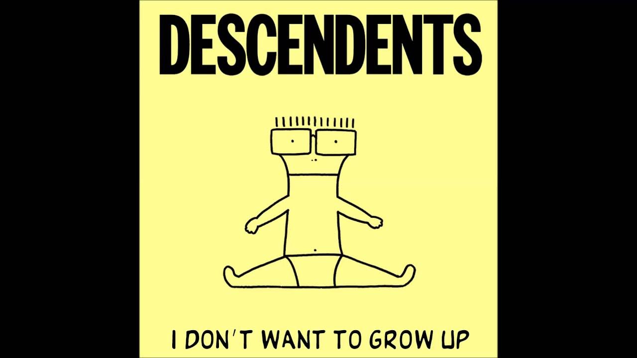 Dont to want me. Descendents i don&#039;t want to grow up. i don`t want. ramones - i don&#039;t wanna grow up. descendents i don&#039;t want to grow up spotify.