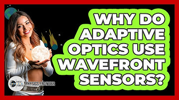 Why Do Adaptive Optics Use Wavefront Sensors? - Physics Frontier