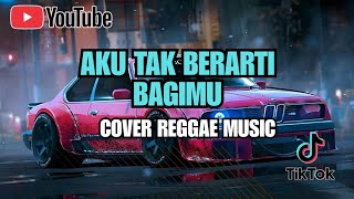 Aku Tak Berarti Bagimu  Cover By katastory971  reggae Version