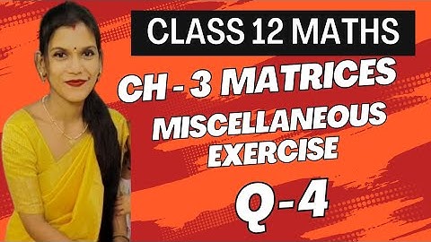Chapter - 3 Matrices | Miscellaneous Exercise  Q - 4 | Class 12 maths | New NCERT