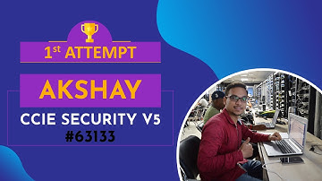 How to clear toughest CCIE#63133 Security Written & Lab Exam in 1st attempt? Know from Akshay Review