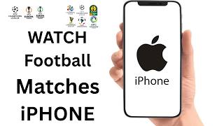 How To Watch Football Match Live On iPhone 2026 - Full Guide