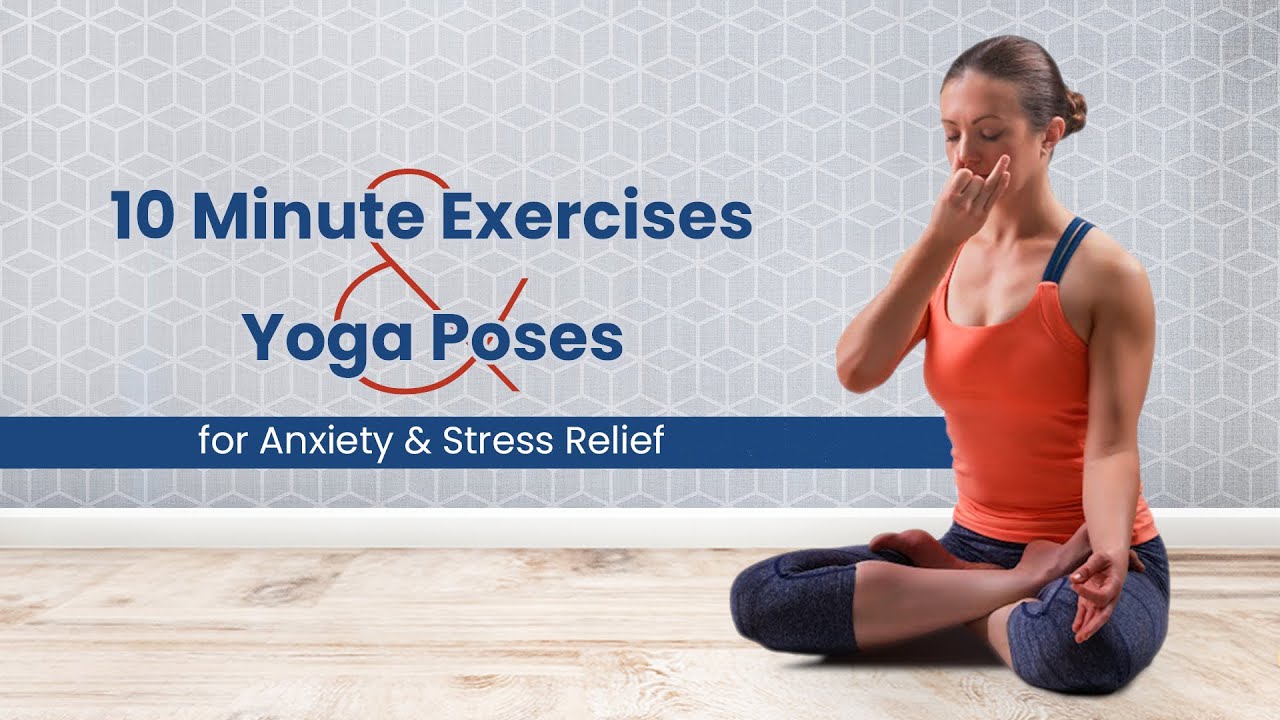 10 Minute Exercises and Yoga Poses for Anxiety & Stress Relief at Home ...