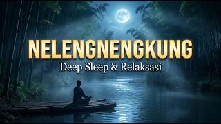 NELENGNENGKUNG 🌙 Kacapi Sunda Deep Sleep Ambience untuk Tidur Nyenyak