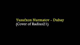 Yusufxon Nurmatov  - Dubay (original song of Radius21) (lyrics/qo'shiq matni/tekst)