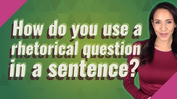 How do you use a rhetorical question in a sentence?