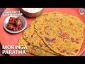 Tasty Moringa Paratha Recipe | Must-Have Super food | How To Make Healthy Paratha At Home | Ruchi