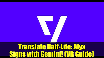 Translate Half-Life: Alyx Signs with Gemini! (VR Guide)